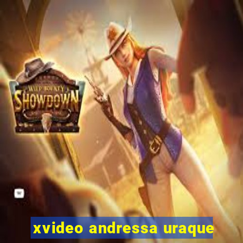 xvideo andressa uraque